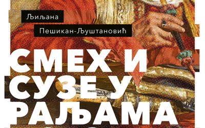 Ljiljana Pešikan Ljuštanović – SMEH I SUZE U RALJAMA ISTORIJE